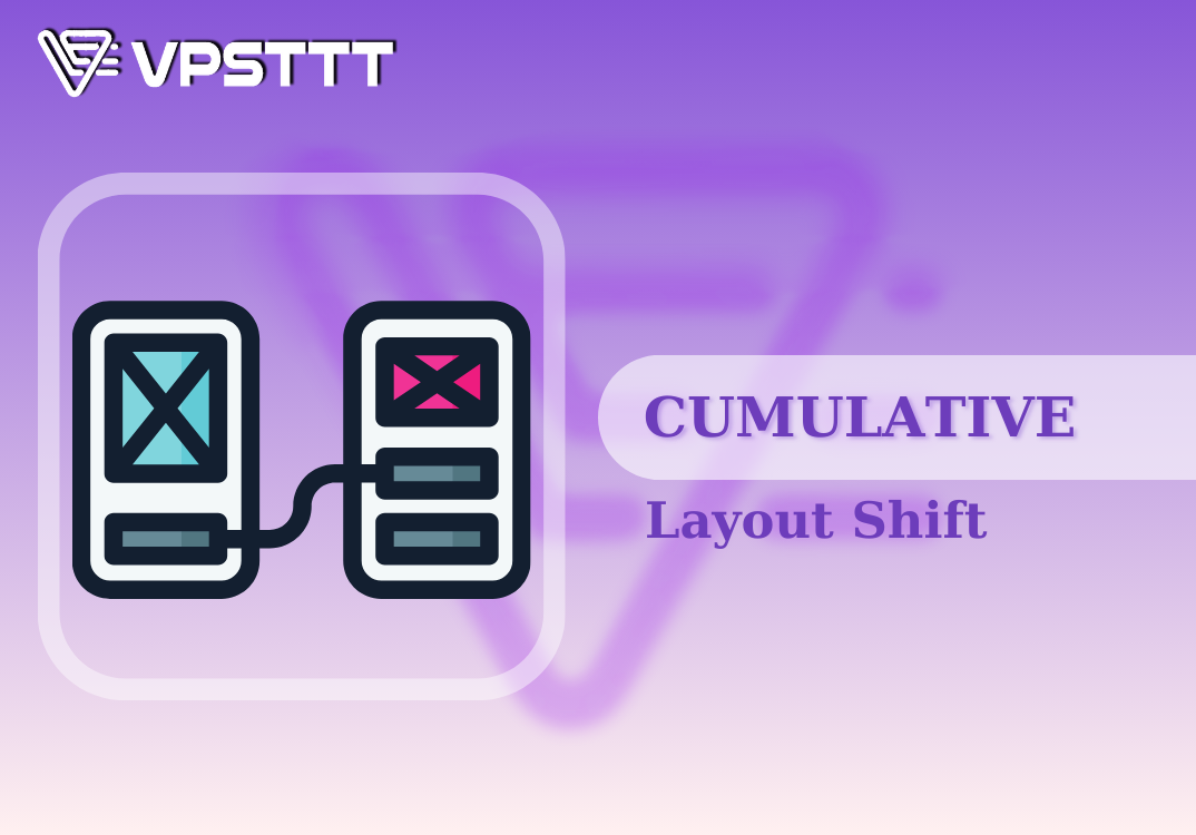 Tìm Hiểu Cumulative Layout Shift (CLS): Chỉ Số Cốt Lõi Của