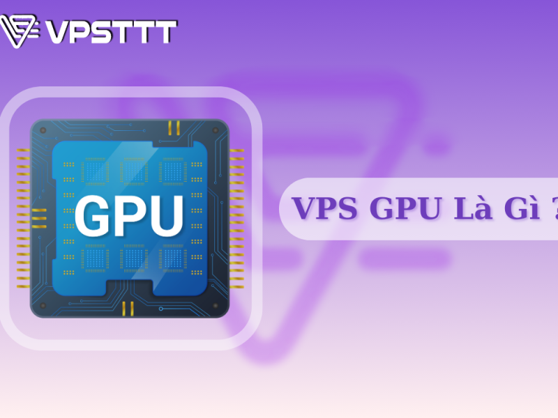 VPS GPU Là Gì